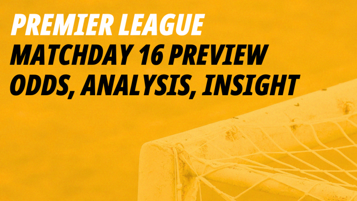 Premier League Matchday 16 betting preview 